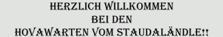 Herzlich Willkommen bei den Hovawarten vom Staudaländle!!!